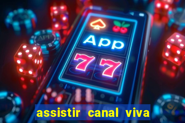 assistir canal viva online gratis